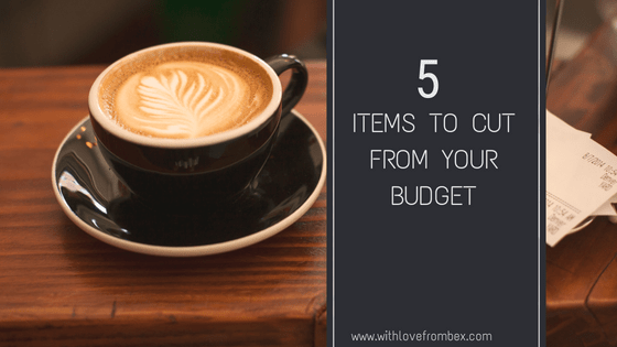 photo of latte with words reading 5 items to cut from your budget 